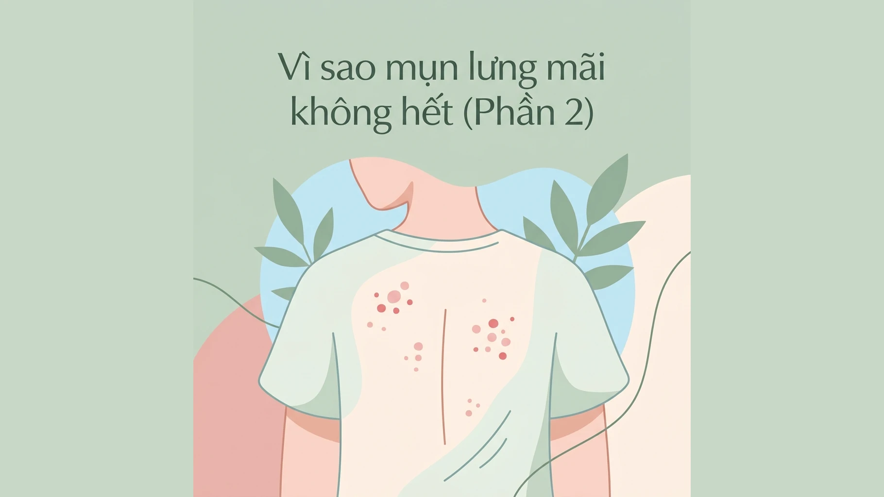Vì sao mụn lưng mãi không hết dù bạn đã thử nhiều sản phẩm?